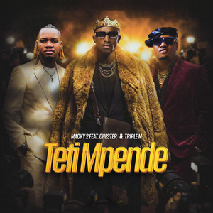 Cover of TETI MPENDE (feat. Chester & Triple M) by Macky2, Chester, Triple M